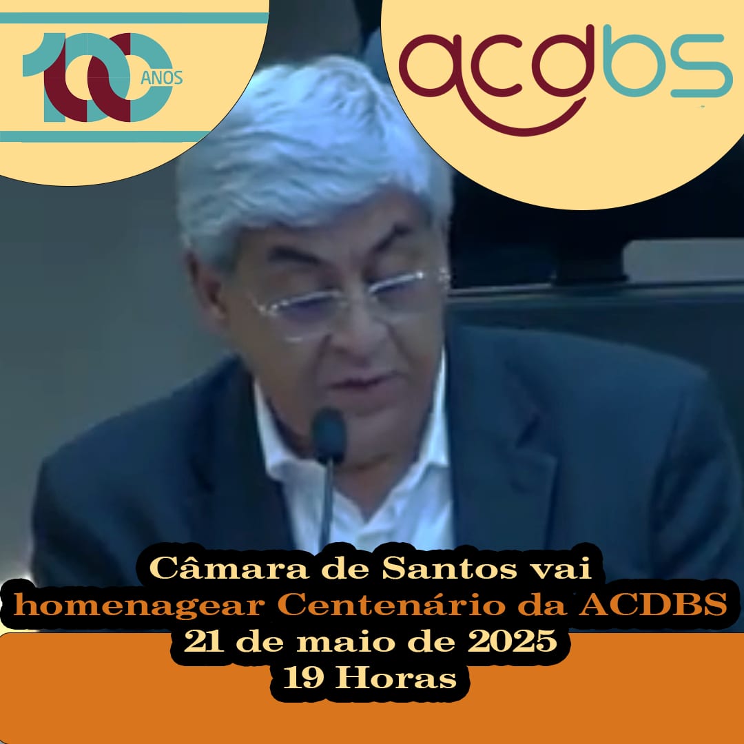Câmara Municipal de Santos irá homenagear os 100 Anos da ACDBS no dia 21 de maio de 2025